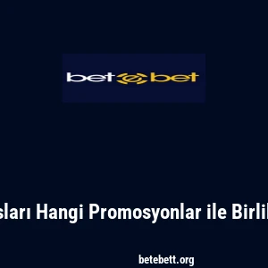 Betebet Bonusları Hangi Promosyonlar ile Birlikte Kullanılır?