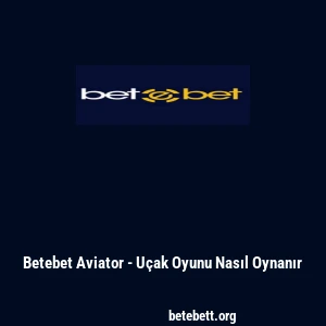 Betebet Aviator - Uçak Oyunu Nasıl Oynanır