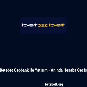 Betebet Cepbank ile Yatırım - Anında Hesaba Geçiş