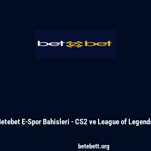 Betebet E-Spor Bahisleri - CS2 ve League of Legends