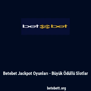 Betebet Jackpot Oyunları - Büyük Ödüllü Slotlar