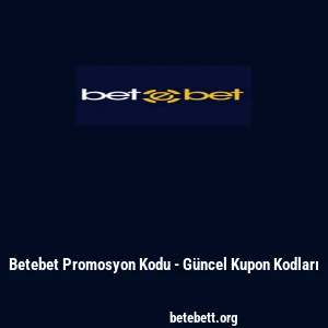Betebet Promosyon Kodu - Güncel Kupon Kodları